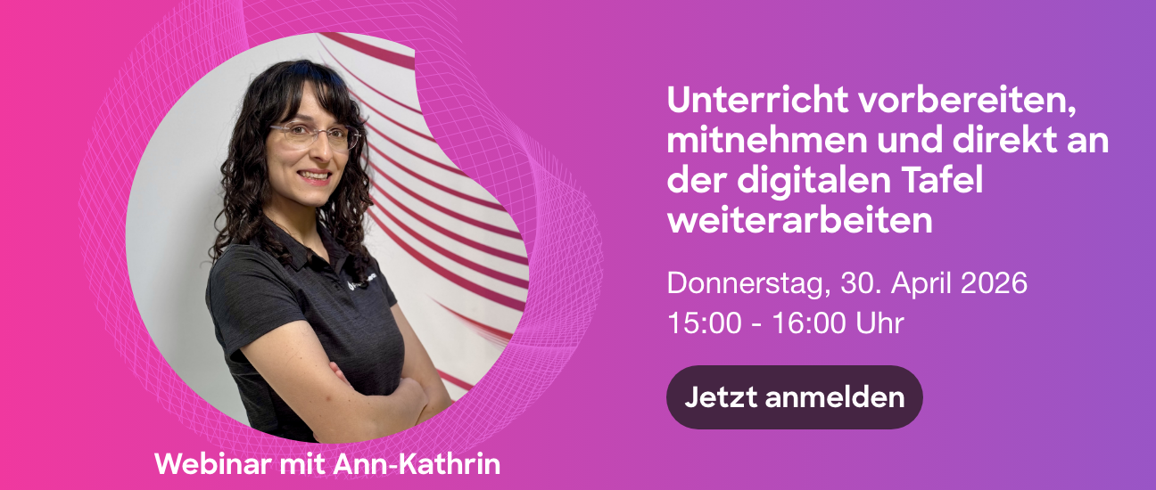 Webinar: Unterricht vorbereiten, mitnehmen und direkt an der digitalen Tafel weiterarbeiten